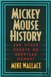 Mickey Mouse History And Other Essays On American Memory