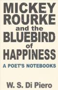 Mickey Rourke And The Bluebird Of Happiness - A Poet'S Notebooks