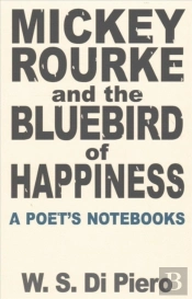 Mickey Rourke And The Bluebird Of Happiness - A Poet'S Notebooks