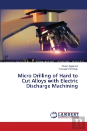 Micro Drilling Of Hard To Cut Alloys With Electric Discharge Machining