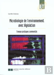 Microbiologie De L'Environnement Avec Legislation ; Travaux Pratiques Commentes