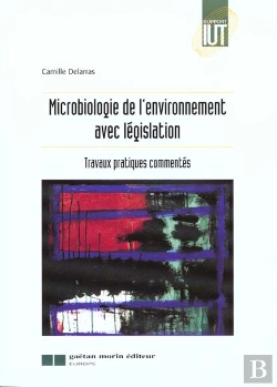 Bertrand.pt - Microbiologie De L'Environnement Avec Legislation ; Travaux Pratiques Commentes
