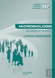 Microbiologie ; Les Savoirs En Situation ; Bep Carrières Sanitaires Et Sociales ; Livre Du Professeur