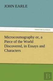 Microcosmography Or, A Piece Of The World Discovered, In Essays And Characters