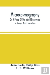 Microcosmography, Or, A Piece Of The World Discovered; In Essays And Characters