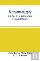 Microcosmography, Or, A Piece Of The World Discovered; In Essays And Characters