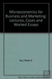 Microeconomics For Business And Marketing - Lectures, Cases And Worked Essays
