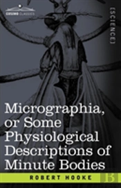 Micrographia Or Some Physiological Descr