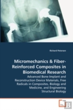 Bertrand.pt - Micromechanics & Fiber-Reinforced Composites In Biomedical Research - Advanced Bone Implant And Reconstruction Device Materials, Free Radicals In Composites, Biology And Medicine, And Engineeringstruc