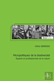 Micropolitiques De La Biodiversité : Experts Et Professionnels De La Nature