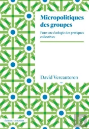 Micropolitiques Des Groupes ; Pour Une Écologie Des Pratiques Collectives