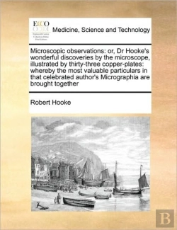Bertrand.pt - Microscopic Observations: Or, Dr Hooke'S Wonderful Discoveries By The Microscope, Illustrated By Thirty-Three Copper-Plates: Whereby The Most Valuable
