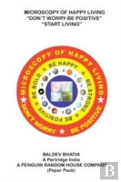 Microscopy Of Happy Living - Don'T Worry Be Positive - Start Living Be Positive Be Brave Be Strong And Be Happy