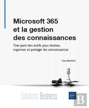 Microsoft 365 Et La Gestion Des Connaissances : Tirer Parti Des Outils Pour Stocker, Organiser Et Partager Les Connaissances