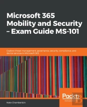 Microsoft 365 Mobility And Security - Exam Guide Ms-101