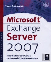 Microsoft Exchange Server 2007: Tony Redmond'S Guide To Successful Implementation