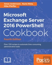Microsoft Exchange Server 2016 Powershell Cookbook - Fourth Edition