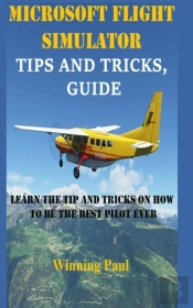 Microsoft Flight Simulator Tips And Tricks, Guide