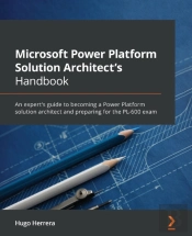 Microsoft Power Platform Solution Architect'S Handbook