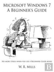 Microsoft Windows 7 A Beginner'S Guide