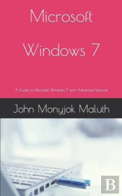 Microsoft Windows 7: A Guide To Microsof