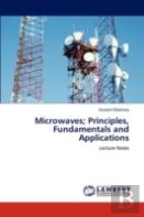 Microwaves; Principles, Fundamentals And Applications