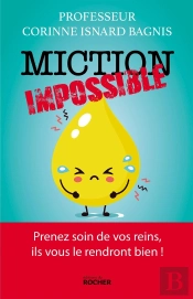 Miction Impossible ; Prenez Soin De Vos Reins, Ils Vous Le Rendront Bien !