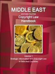 Middle East And Arabic Countries Copyright Law Handbook Volume 1 Strategic Information And Copyright Law In Selected Countries