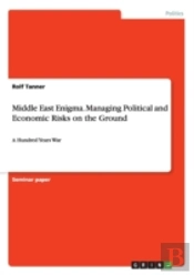 Middle East Enigma. Managing Political And Economic Risks On The Ground
