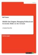 Middle East Enigma. Managing Political And Economic Risks On The Ground