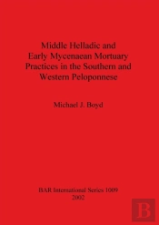 Middle Helladic And Early Mycenaean Mortuary Practices In The Southern And Western Peloponnese