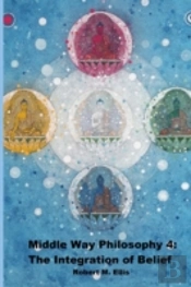 Middle Way Philosophy 4: The Integration Of Belief