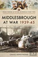 Middlesbrough At War 1939 45