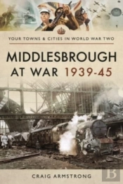 Middlesbrough At War 1939 45