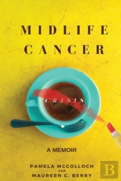 Midlife Cancer Crisis: A Memoir