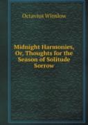 Midnight Harmonies, Or, Thoughts For The Season Of Solitude Sorrow