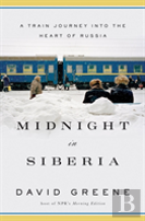 Midnight In Siberia - A Train Journey Into The Heart Of Russia