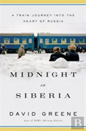 Midnight In Siberia - A Train Journey Into The Heart Of Russia