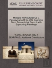Midstate Horticultural Co V. Pennsylvania R Co U.S. Supreme Court Transcript Of Record With Supporting Pleadings