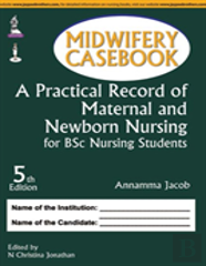 Midwifery Casebook: A Practical Record Of Maternal And Newborn Nursing For Bsc Nursing Students
