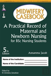 Midwifery Casebook: A Practical Record Of Maternal And Newborn Nursing For Bsc Nursing Students