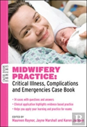 Midwifery Practice: Critical Illness, Complications And Emergencies Case Book