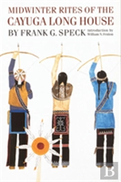 Midwinter Rites Of The Cayuga Long House