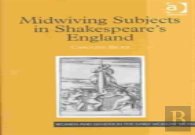 Midwiving Subjects In Shakespeareâ€™S England