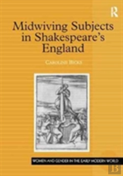 Bertrand.pt - Midwiving Subjects In Shakespeareâ€™S England