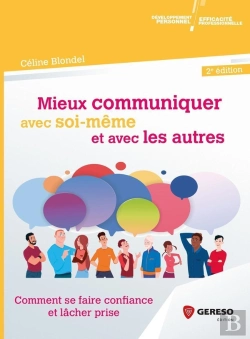 Bertrand.pt - Mieux Communiquer Avec Soi-Même Et Avec Les Autres ; Comment Se Faire Confiance Et Lâcher Prise (2e Édition)