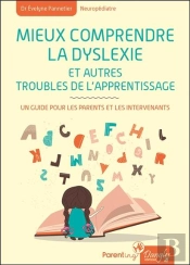 Mieux Comprendre La Dyslexie Et Autres Troubles De L'Apprentissage ; Un Guide Pour Les Parents Et Les Intervenants