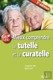 Mieux Comprendre La Tutelle Et La Curatelle (3e Édition)