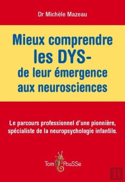 Bertrand.pt - Mieux Comprendre Les Dys ; De Leur Émergence Aux Neurosciences ; Le Parcours Professionnel D'Une Pionnière, Spécialiste De La Neuropsychologie Infantile