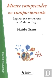 Mieux Comprendre Nos Comportements ; Regards Sur Nos Raisons Et Déraisons D'Agir